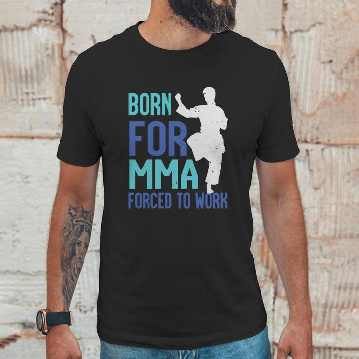 Born For Mma Forced To Work Unisex T-Shirt Gifts for Him