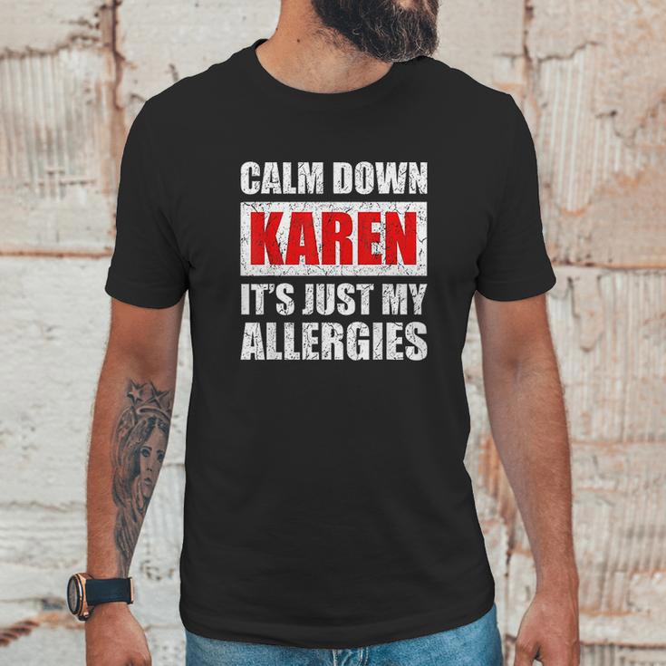 Calm Down Karen Its Just My Allergies Sarcasm Funny Meme Unisex T-Shirt Gifts for Him