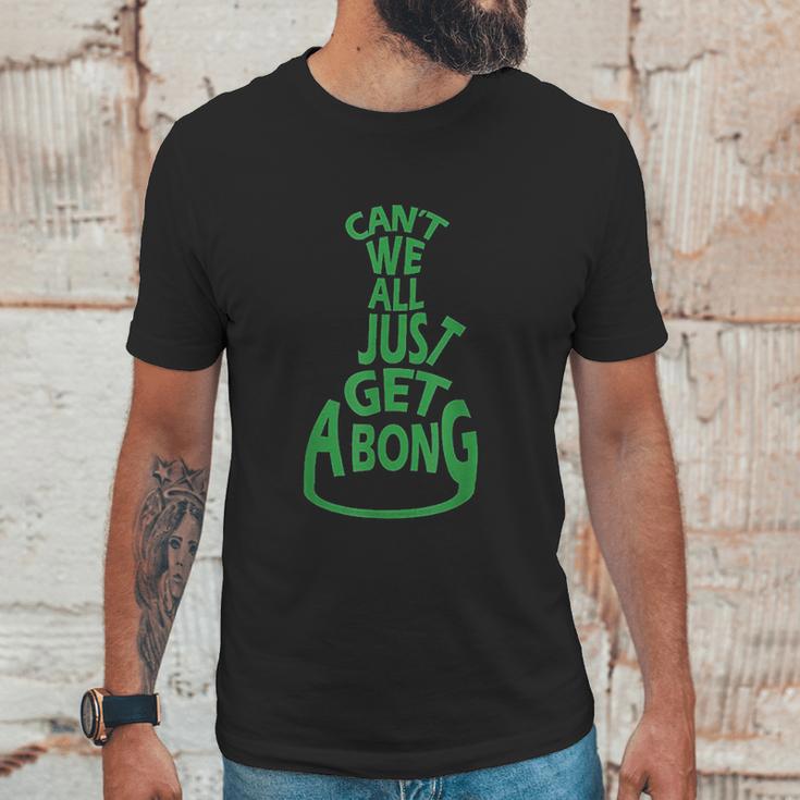 Cant We All Just Get A Bong Unisex T-Shirt Gifts for Him