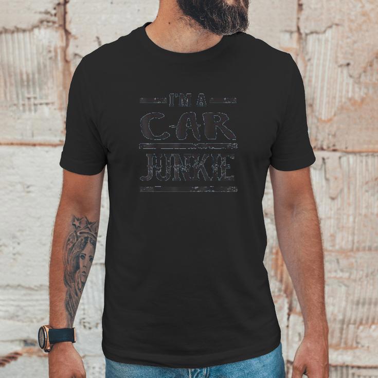 Im A Car Junkie Funny Automotive Lover Unisex T-Shirt Gifts for Him