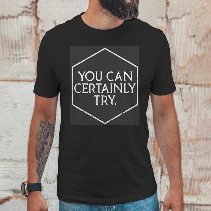 You Can Certainly Try - Critical Role T-Shirt Unisex T-Shirt Gifts for Him