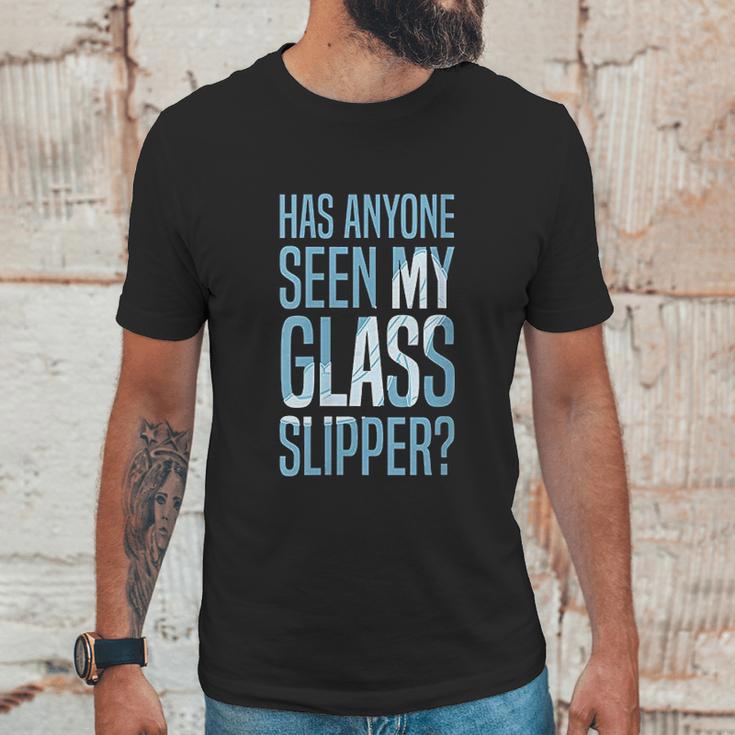 Cinderella Has Anyone Seen My Glass Slipper Text Fill Unisex T-Shirt Gifts for Him