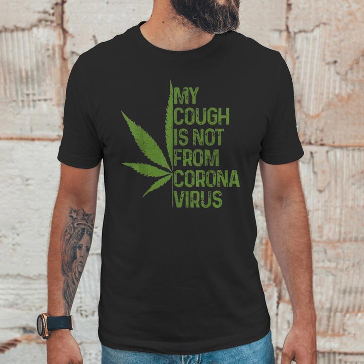 My Cough Is Not From Corona Virus Funny WeedUnisex T-Shirt Gifts for Him