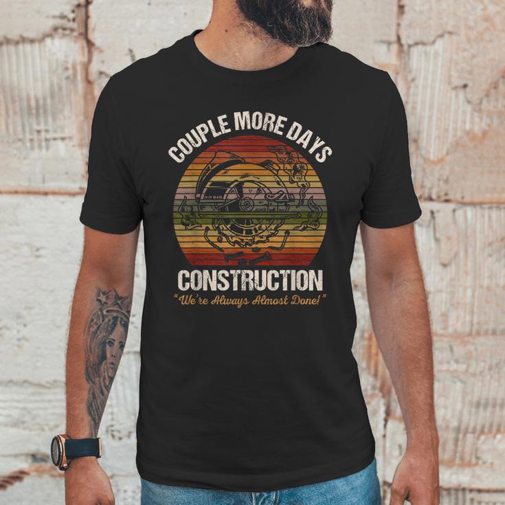 Couple More Days Construction Were Always Almost Done Unisex T-Shirt Gifts for Him