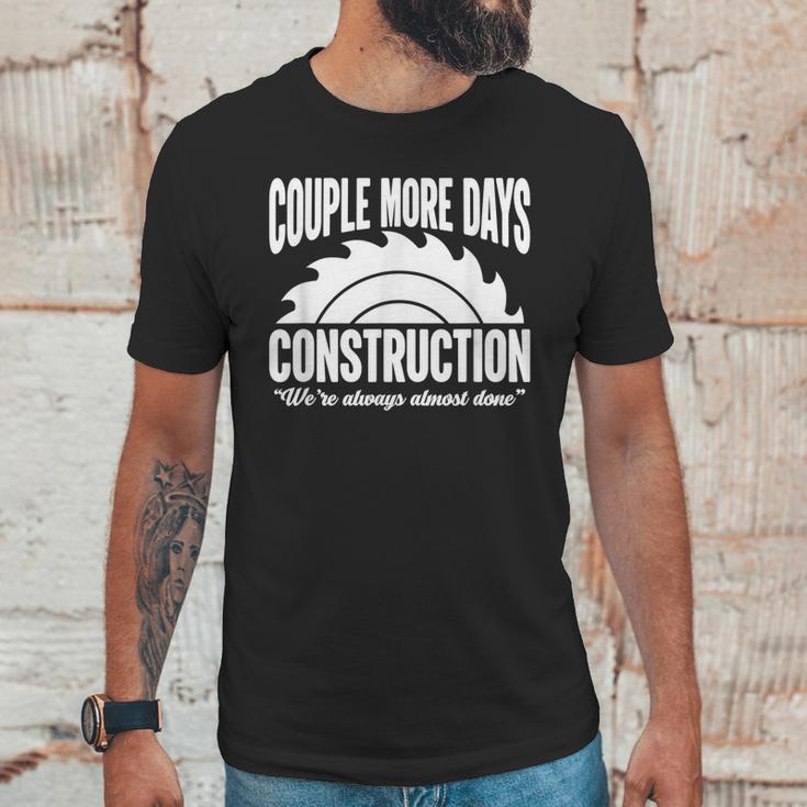 Couple More Days Construction We’Re Always Almost Done 1 Unisex T-Shirt Gifts for Him