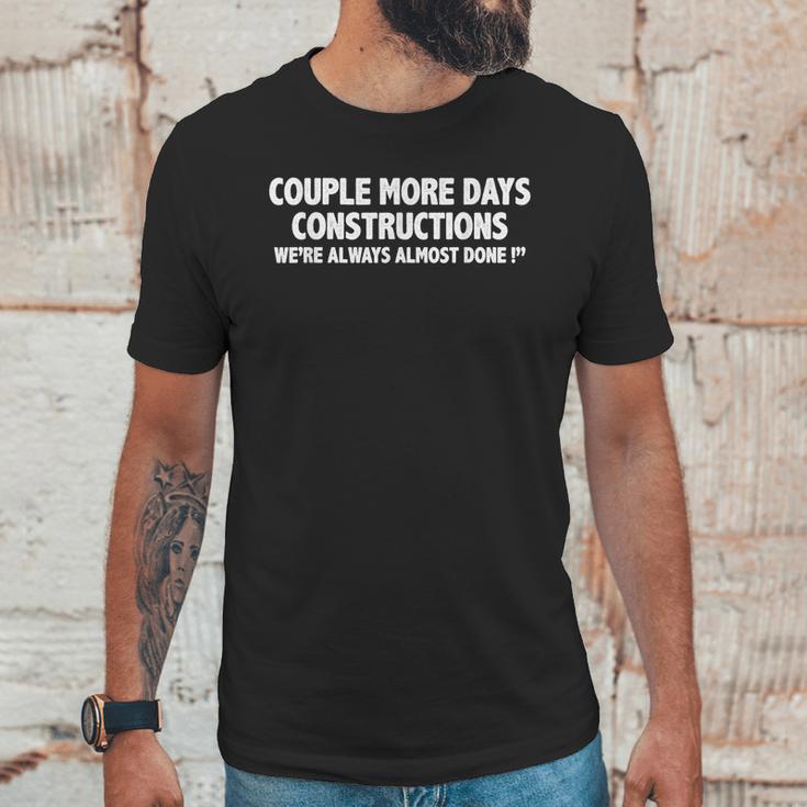 Couple More Days Construction We’Re Always Almost Done Gift Unisex T-Shirt Gifts for Him