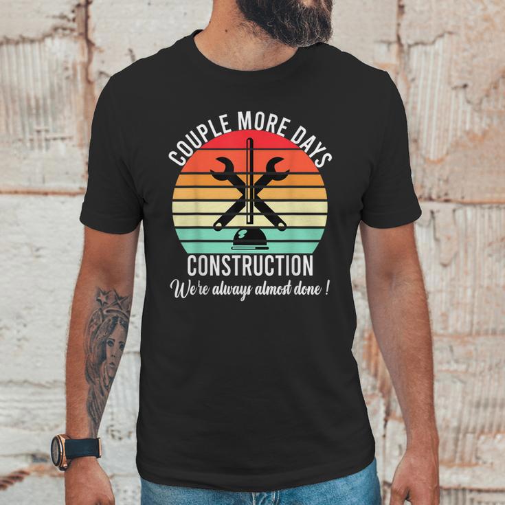 Couple More Days Construction We’Re Always Almost Done V50 Unisex T-Shirt Gifts for Him