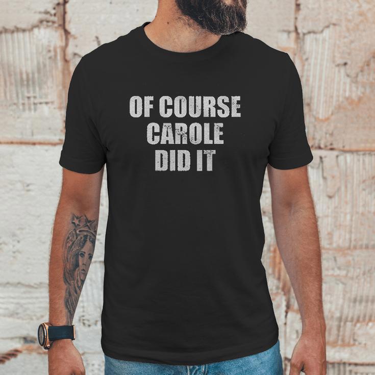 Of Course Carole Did It Unisex T-Shirt Gifts for Him