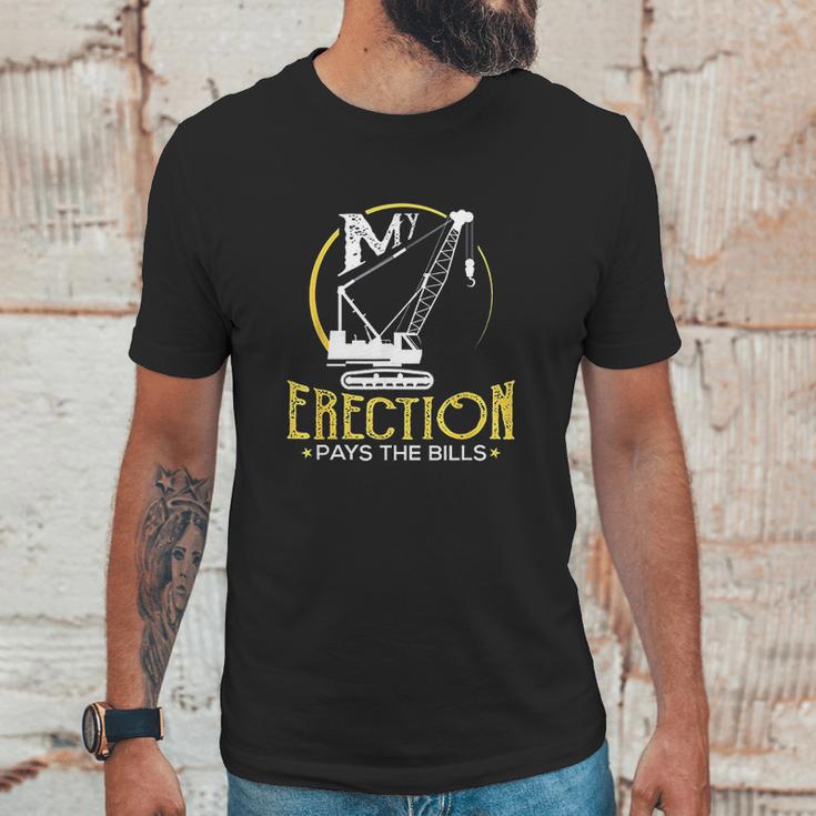 Crane Operator My Erection Pays The Bills Cranes Gift Unisex T-Shirt Gifts for Him