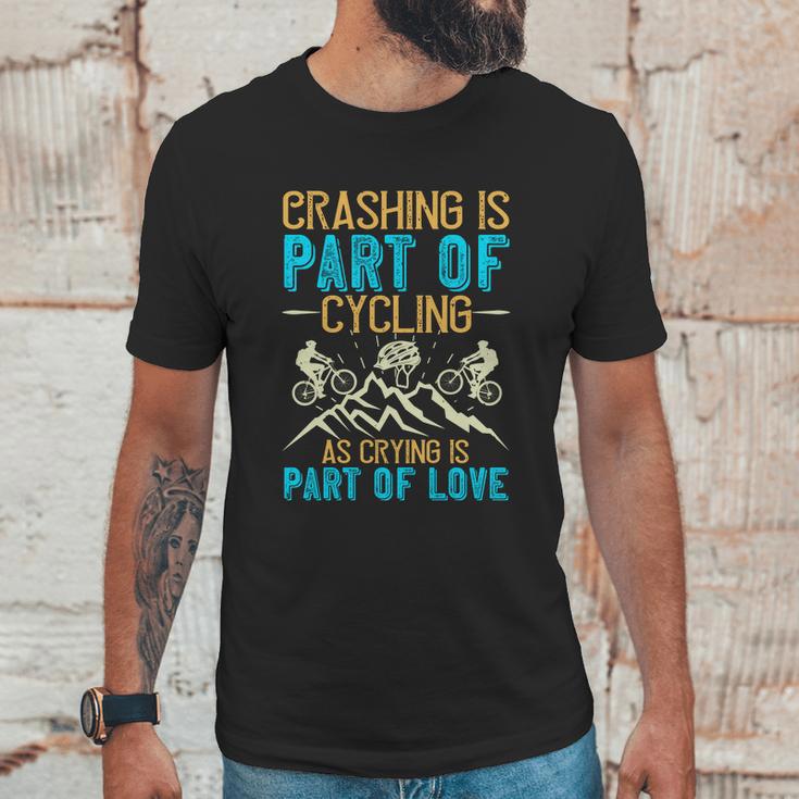 Crashing Is Part Of Cycling As Crying Is Part Of Love Unisex T-Shirt Gifts for Him