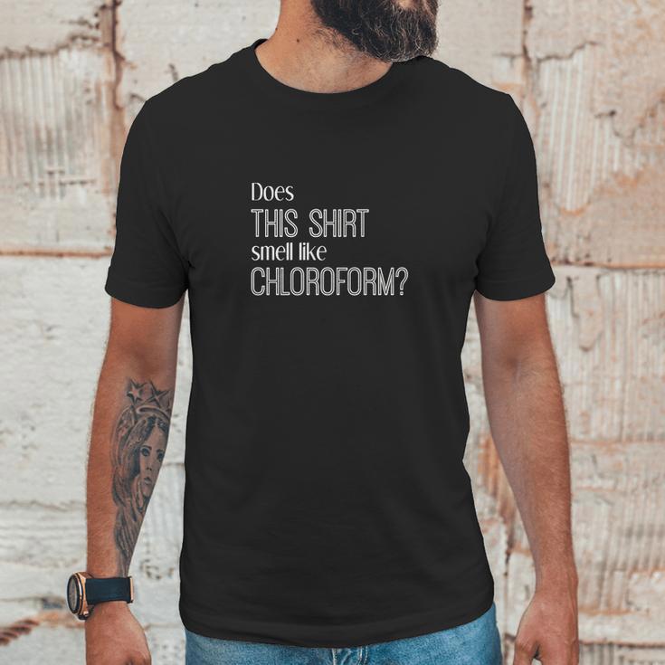 Does This Shirt Smell Like Chloroform FunnyShirt Science Unisex T-Shirt Gifts for Him