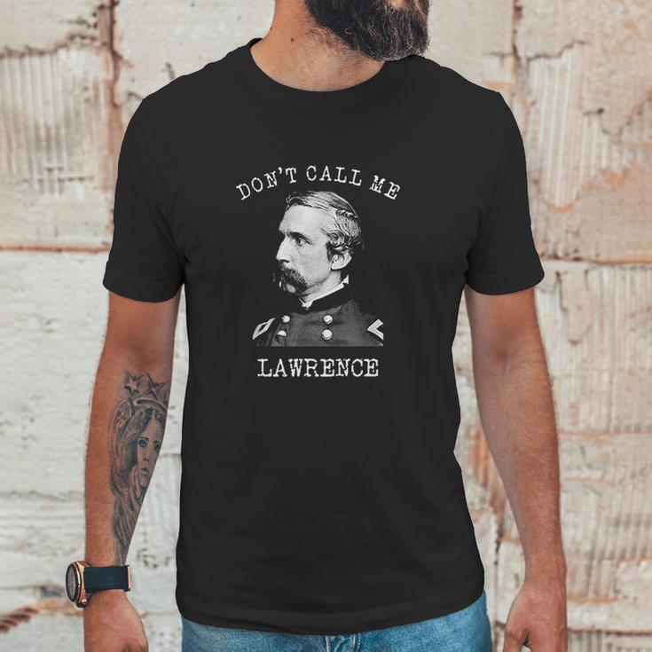 Dont Call Me Lawrence Civil War Joshua Chamberlain Unisex T-Shirt Gifts for Him