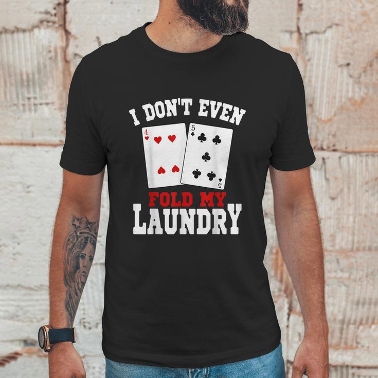 I Dont Even Fold My Laundry Casino Gambling Gambler Card Graphic Design Printed Casual Daily Basic Unisex T-Shirt Gifts for Him