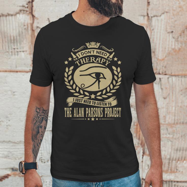 I Dont Need Therapy I Just Need To Listen To The Alan Parsons Project Tshirt Unisex T-Shirt Gifts for Him