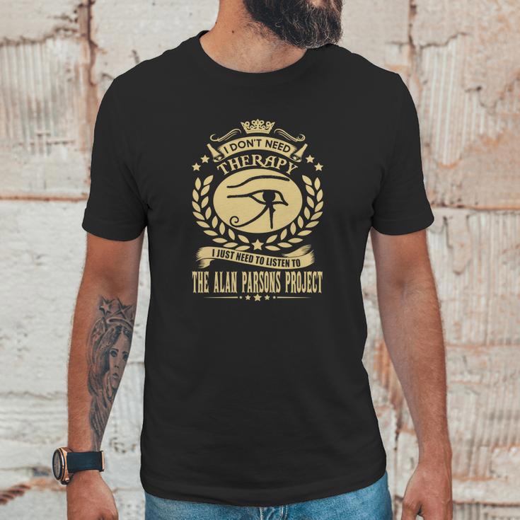 I Dont Need Therapy I Just Need To Listen To The Alan Parsons Project Unisex T-Shirt Gifts for Him