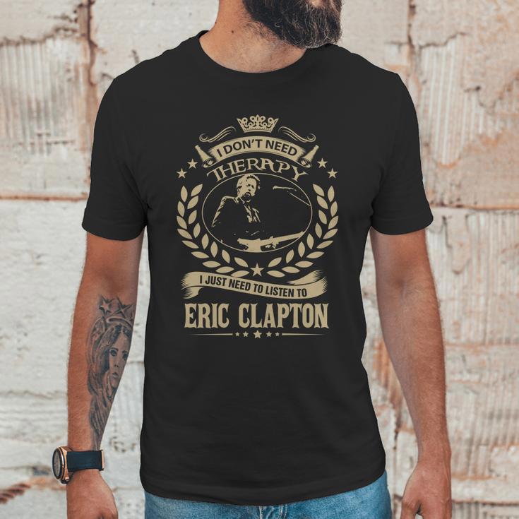 I Dont Need Therapy I Just Need To Listen To Eric Clapton Tshirt Unisex T-Shirt Gifts for Him