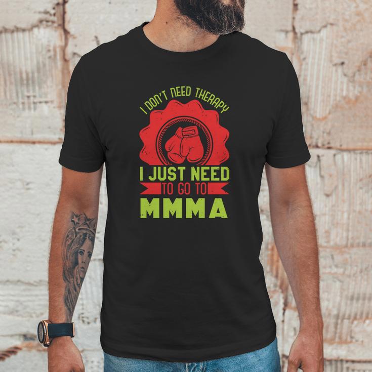 I Don’T Need A Therapy I Need Mma Unisex T-Shirt Gifts for Him