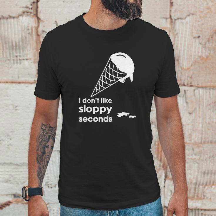 I Dont Like Sloppy Seconds Ice Cream Unisex T-Shirt Gifts for Him