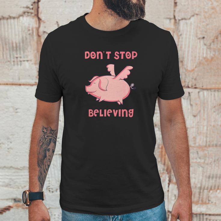 Dont Stop Believing Flying Pig Piggy Gift Unisex T-Shirt Gifts for Him