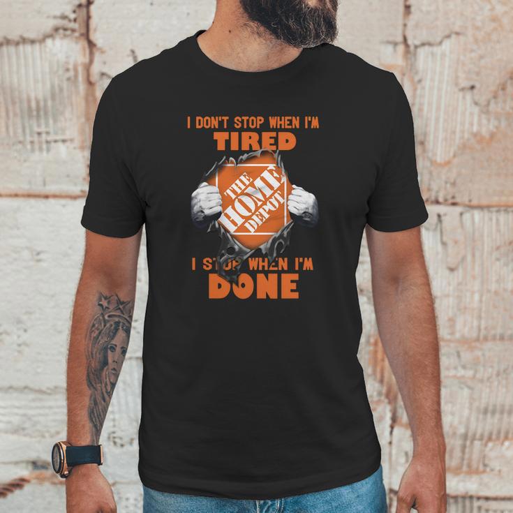 I Dont Stop When Im Tired I Stop When Im Done The Home Depot Unisex T-Shirt Gifts for Him