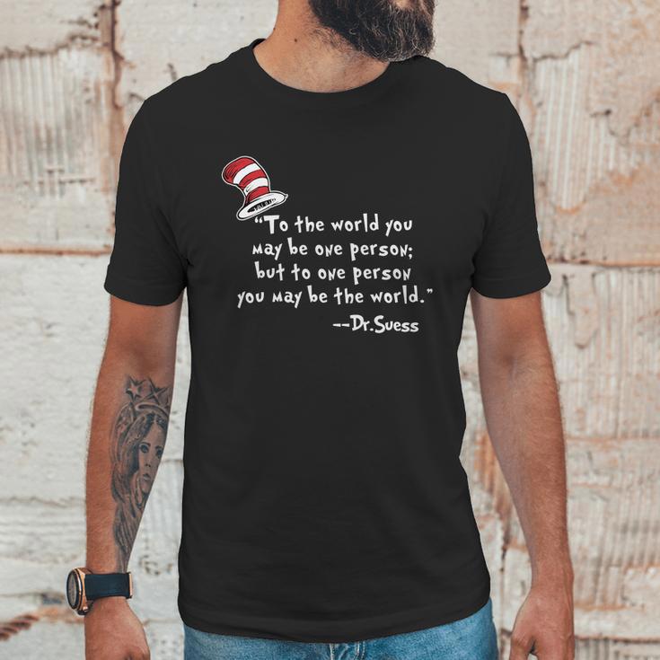 Drseuss To The World You May Be One Person Unisex T-Shirt Gifts for Him