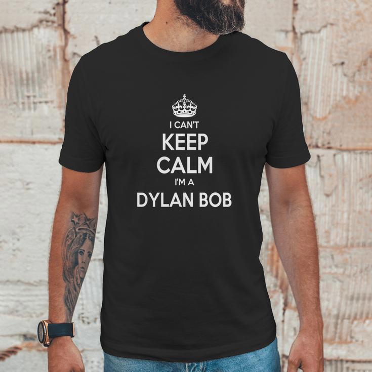 Dylan Bob Shirts I Cant Keep Calm I Am Dylan Bob Dylan Bob T-Shirt Dylan Bob Tshirts Dylan Bob Hoodie Keep Calm Dylan Bob I Am Dylan Bob Dylan Bob Hoodie Vneck Unisex T-Shirt Gifts for Him