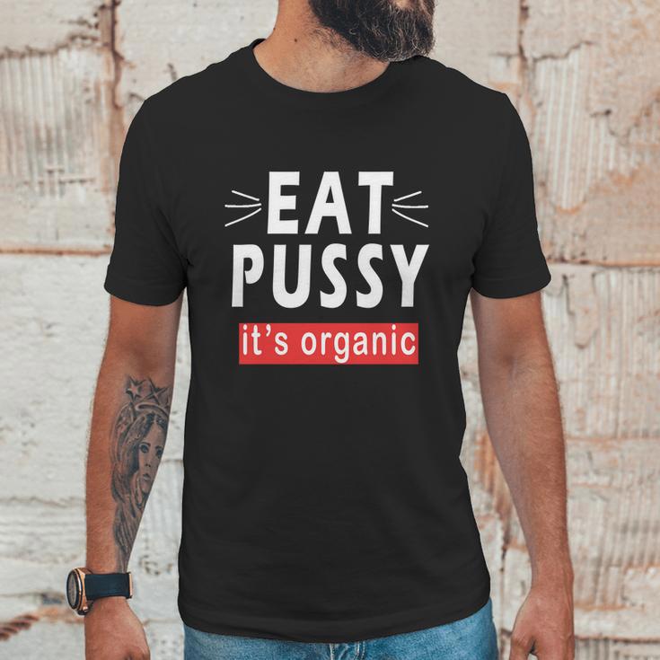 Eat Pussy Its Organic Funny Ironic Design For Woman Lesbian Cool Gift Unisex T-Shirt Gifts for Him