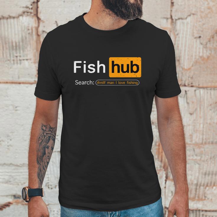 Fish Hub Funny Dirty Fishing Joke Milf Man I Love Fishing Unisex T-Shirt Gifts for Him