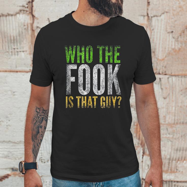 Who The Fook Is That Guy Unisex T-Shirt Gifts for Him