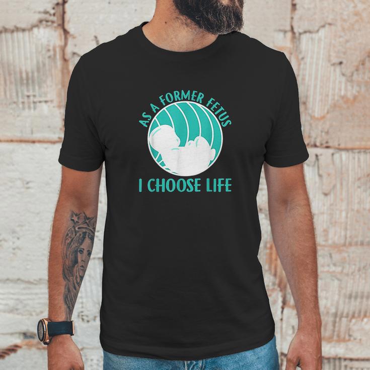 As A Former Fetus I Choose Life Unisex T-Shirt Gifts for Him