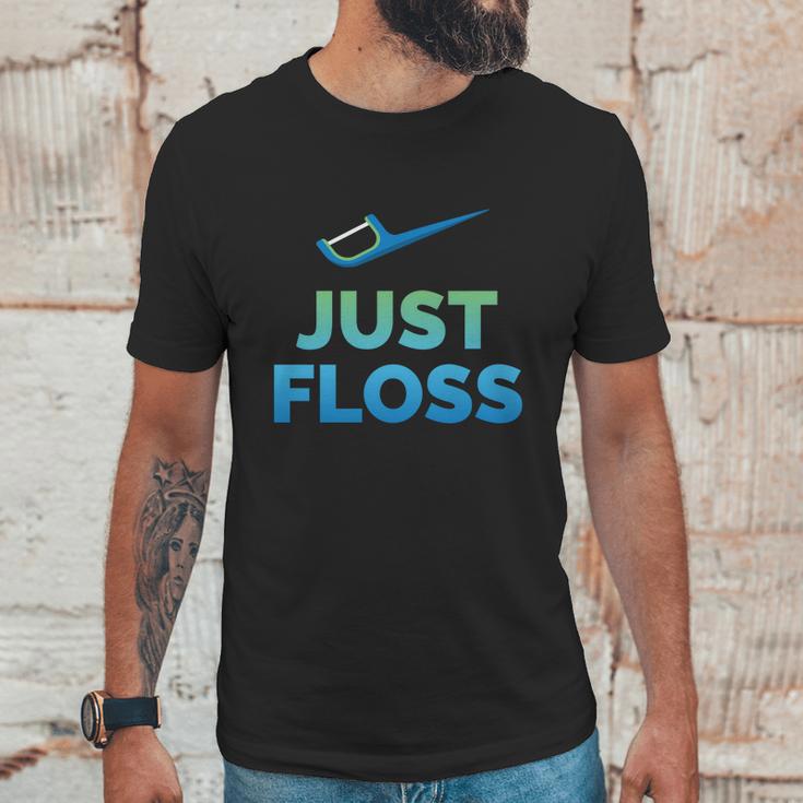 Funny Dentist Gift Just Floss Dental Assistant Hygienist Gift Unisex T-Shirt Gifts for Him