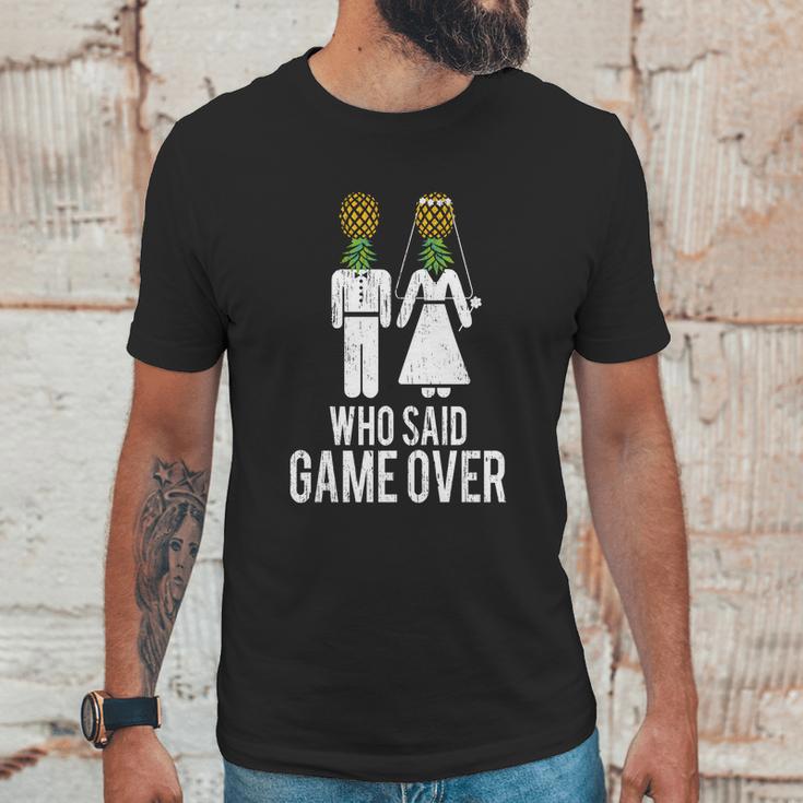 Who Said Game Is Over Swingers Pineapple Gift Unisex T-Shirt Gifts for Him