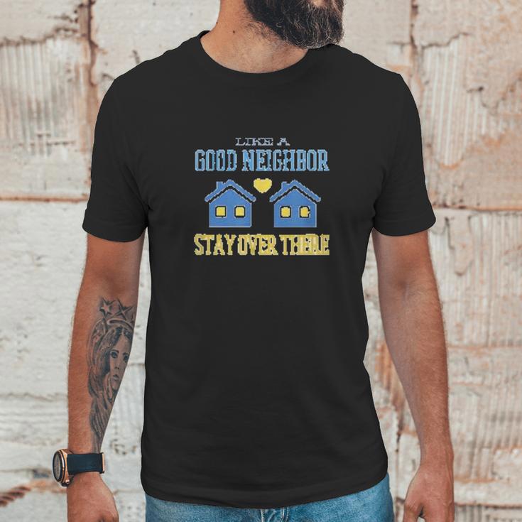 Like A Good Neighbor Stay Over There Funny Social Distancing Unisex T-Shirt Gifts for Him