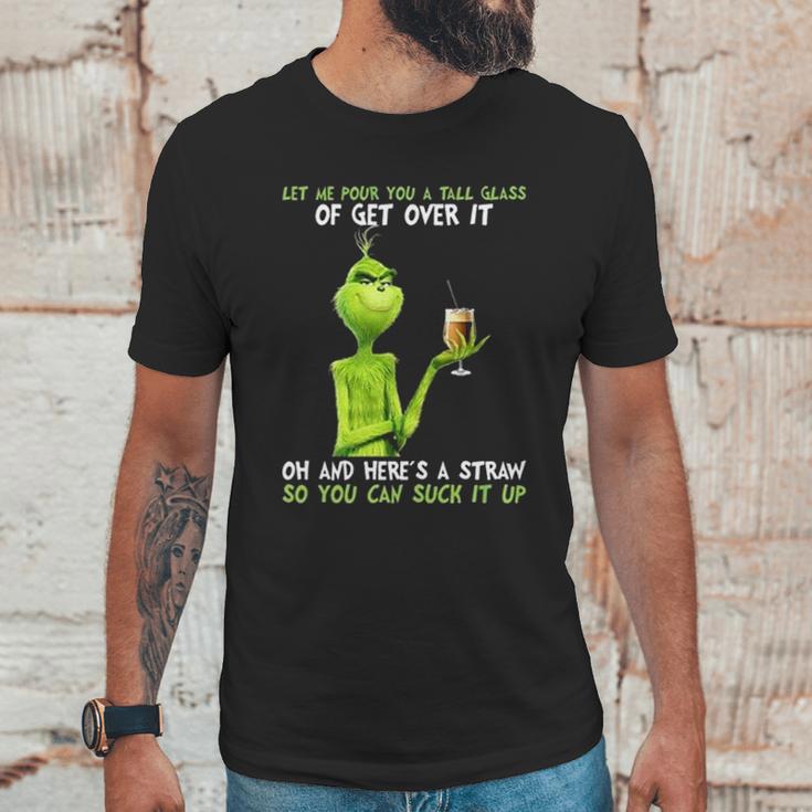 Grinch Let Me Pour You A Tall Glass Of Get Over It Unisex T-Shirt Gifts for Him