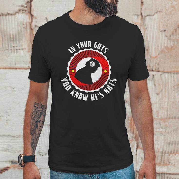 In Your Guts You Know He’S Nuts Unisex T-Shirt Gifts for Him