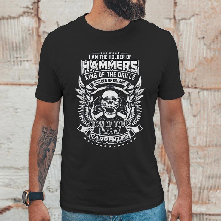 I Am The Holder Of Hammers King Of The Drills Carpenter Unisex T-Shirt Gifts for Him