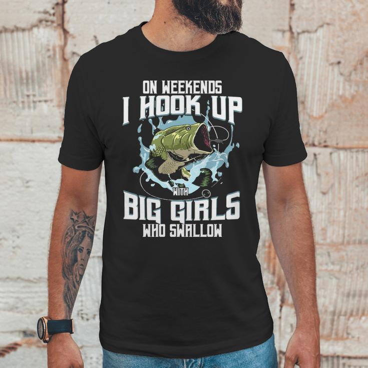 On Weekend I Hook Up With Big Girls Who Swallow Gift Fishing Unisex T-Shirt Gifts for Him