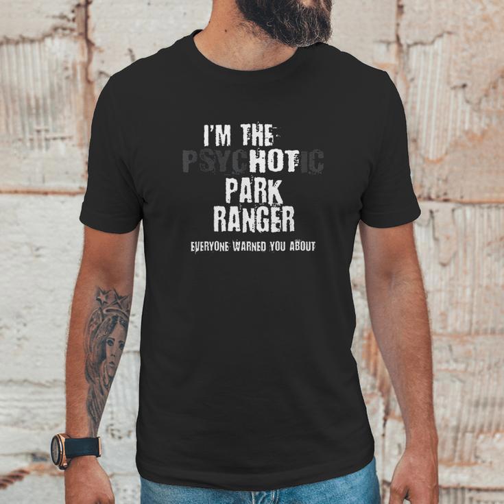 Im The Hot Psychotic Park Rnger Warning Funny Park Unisex T-Shirt Gifts for Him