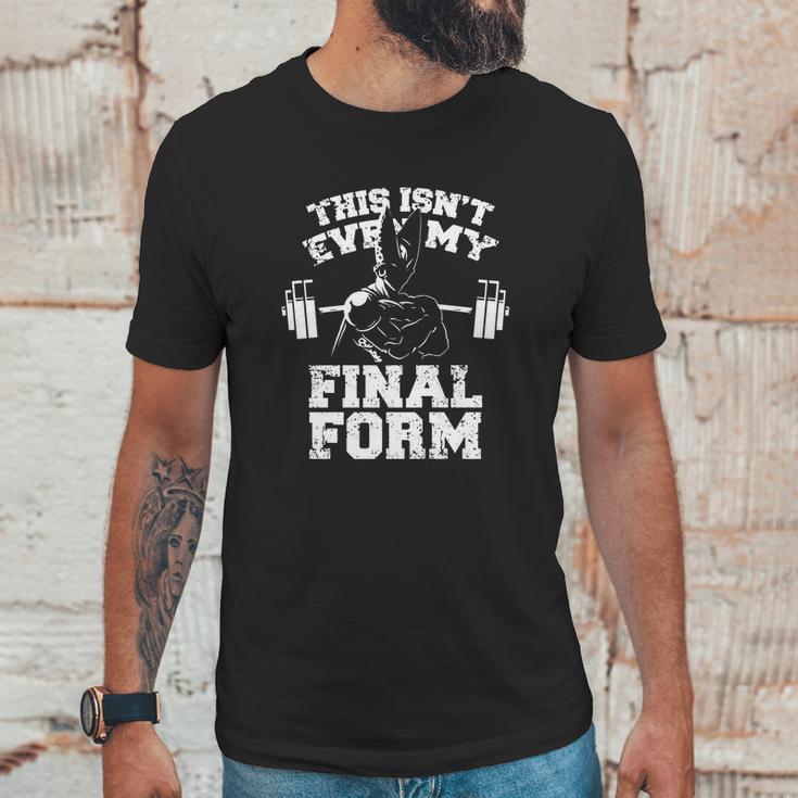 This Isnt Even My Final Form Gym Workout Lifting Weights By Geekmerch Shirt Unisex T-Shirt Gifts for Him