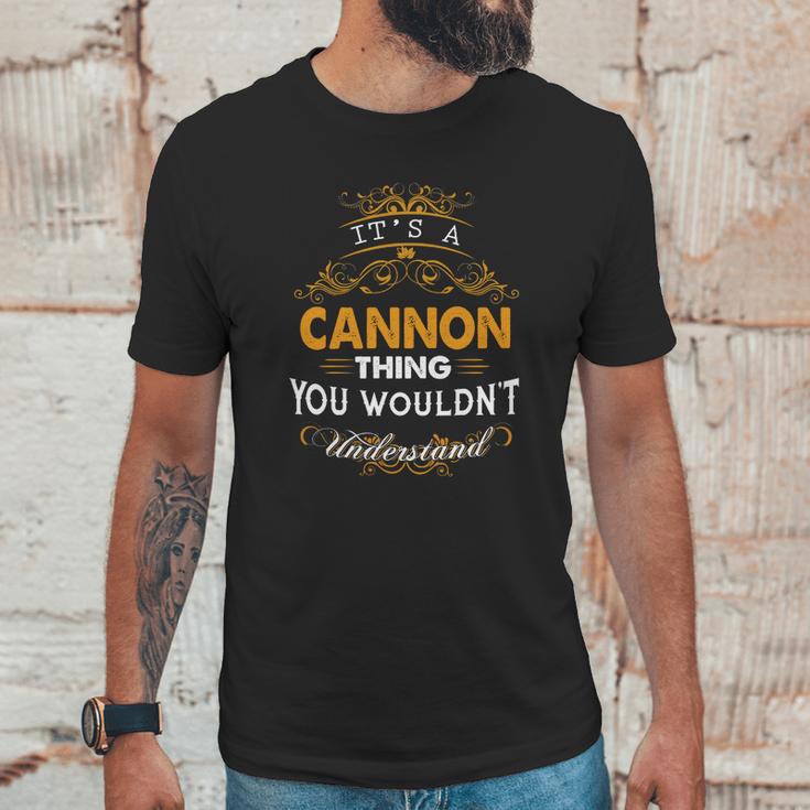 Its A Cannon Thing You Wouldnt Understand - CannonShirt Cannon Hoodie Cannon Family Cannon Tee Cannon Name Cannon Lifestyle Cannon Shirt Cannon Names Unisex T-Shirt Gifts for Him