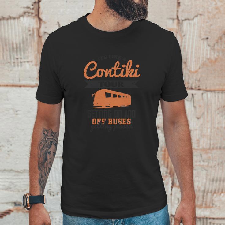 Its Like A Contiki Tour Getting On And Off Buses Getting Pissed Unisex T-Shirt Gifts for Him