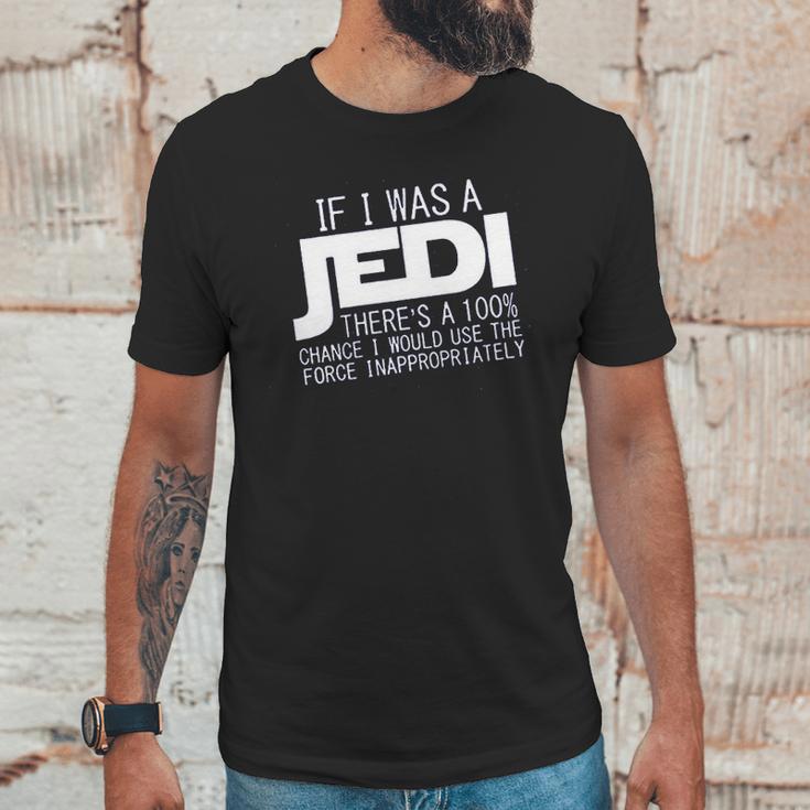 If I Was A Jedi Id Use The Force Inappropriately Unisex T-Shirt Gifts for Him