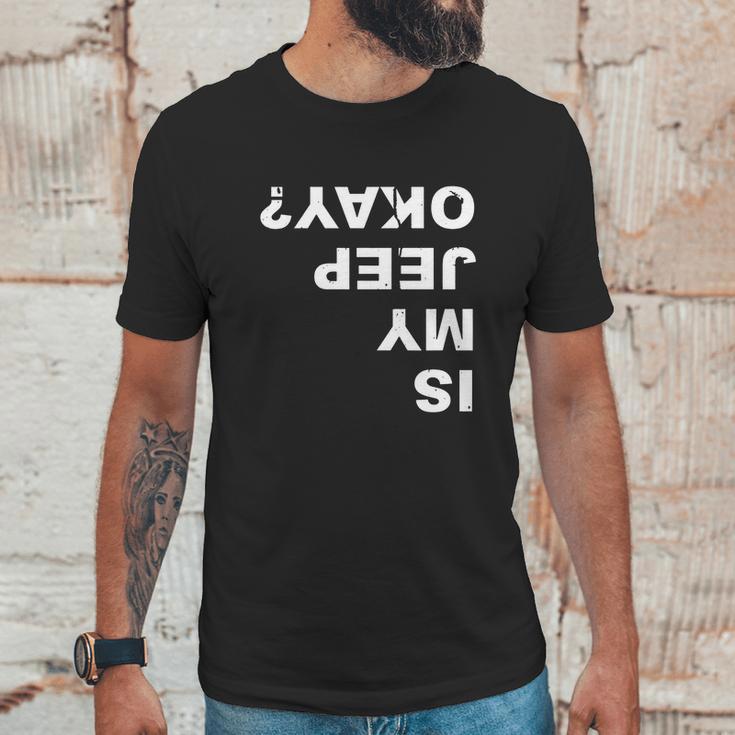 Is My Jeep Okay FunnyShirt Unisex T-Shirt Gifts for Him