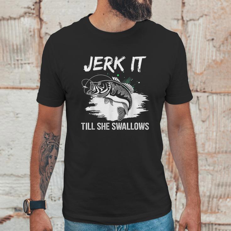 Jerk It Till She Swallows Funny Fishing Hobbies Unisex T-Shirt Gifts for Him