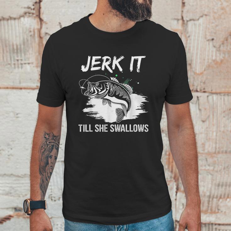 Jerk It Till She Swallows Funny Fishing Hobbies Unisex T-Shirt Gifts for Him