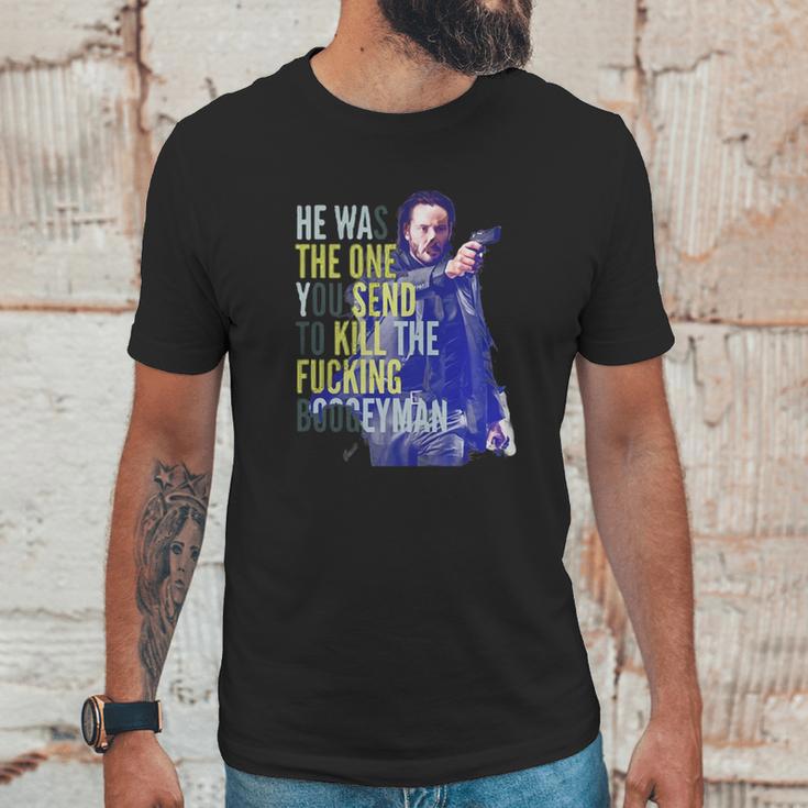 John Wick He Was The One You Send To Kill The Fuking Boogeyman Unisex T-Shirt Gifts for Him