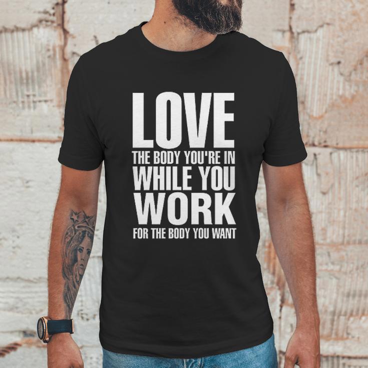 Love The Body You Are In While You Work Unisex T-Shirt Gifts for Him