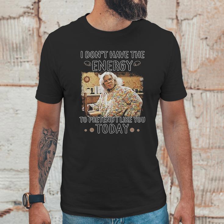 Madea I Dont Have The Energy Unisex T-Shirt Gifts for Him