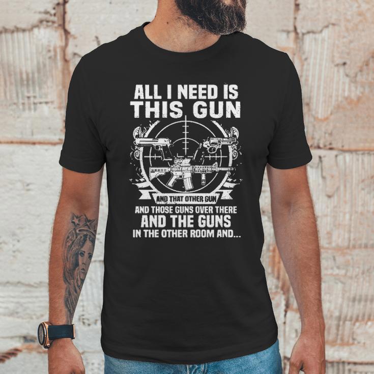 All I Need Is This Gun Popular Gift Unisex T-Shirt Gifts for Him