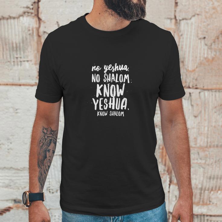 No Yeshua No Shalom Know Yeshua Know Shalom Unisex T-Shirt Gifts for Him